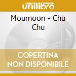 Moumoon - Chu Chu cd musicale di Moumoon