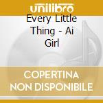 Every Little Thing - Ai Girl cd