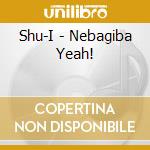 Shu-I - Nebagiba Yeah! cd