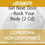 Girl Next Door - Rock Your Body (2 Cd) cd