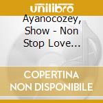 Ayanocozey, Show - Non Stop Love Yoroshiku!! cd