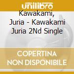 Kawakami, Juria - Kawakami Juria 2Nd Single cd