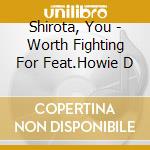 Shirota, You - Worth Fighting For Feat.Howie D cd