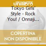 Tokyo Girls' Style - Rock You! / Onnaji Kimochi -Ymck Remix- cd