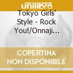 Tokyo Girls' Style - Rock You!/Onnaji Kimochi -Ymck Remix- cd