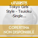 Tokyo Girls' Style - Tsuioku -Single Arrange Ver.-/Taisetsu Na Kotoba cd