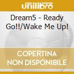 Dream5 - Ready Go!!/Wake Me Up! cd