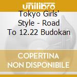 Tokyo Girls' Style - Road To 12.22 Budokan cd