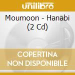 Moumoon - Hanabi (2 Cd) cd musicale di Moumoon