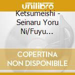 Ketsumeishi - Seinaru Yoru Ni/Fuyu Monogatari cd