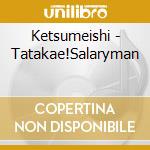 Ketsumeishi - Tatakae!Salaryman cd