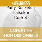 Party Rockets - Hatsukoi Rocket cd