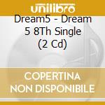 Dream5 - Dream 5 8Th Single (2 Cd) cd