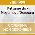 Ketsumeishi - Moyamoya/Guruguru cd
