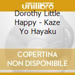 Dorothy Little Happy - Kaze Yo Hayaku cd
