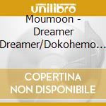 Moumoon - Dreamer Dreamer/Dokohemo Ikanaiyo (2 Cd) cd