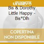 Bis & Dorothy Little Happy - Bis*Dlh cd