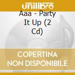 Aaa - Party It Up (2 Cd) cd musicale di Aaa