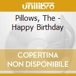Pillows, The - Happy Birthday cd