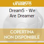 Dream5 - We Are Dreamer cd