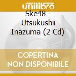 Ske48 - Utsukushii Inazuma (2 Cd) cd