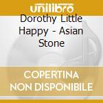 Dorothy Little Happy - Asian Stone cd