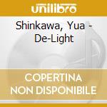 Shinkawa, Yua - De-Light cd musicale di Shinkawa, Yua