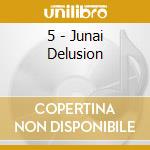 5 - Junai Delusion cd