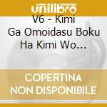 V6 - Kimi Ga Omoidasu Boku Ha Kimi Wo Aishiteiru Darouka cd