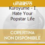 Kuroyume - I Hate Your Popstar Life cd