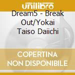 Dream5 - Break Out/Yokai Taiso Daiichi cd