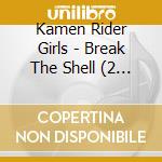 Kamen Rider Girls - Break The Shell (2 Cd) cd