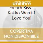 French Kiss - Kakko Warui I Love You! cd