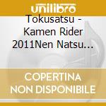 Tokusatsu - Kamen Rider 2011Nen Natsu Gekijou Ban Shudaika cd