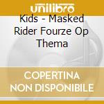 Kids - Masked Rider Fourze Op Thema cd