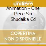 Animation - One Piece Sin Shudaika Cd cd