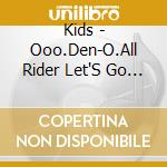 Kids - Ooo.Den-O.All Rider Let'S Go Kamen Riders Original Soundtrack cd