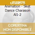 Animation - Sket Dance Charason Al1-2 cd