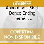 Animation - Sket Dance  Ending Theme            Ong cd