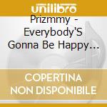 Prizmmy - Everybody'S Gonna Be Happy (2 Cd) cd
