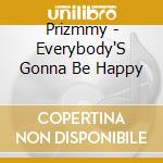 Prizmmy - Everybody'S Gonna Be Happy cd