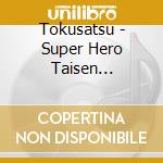 Tokusatsu - Super Hero Taisen Shudaika Cd+Dvd cd