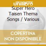Super Hero Taisen Thema Songs / Various cd