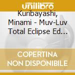 Kuribayashi, Minami - Muv-Luv Total Eclipse Ed 1 cd