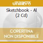 Sketchbook - Al (2 Cd) cd musicale di Sketchbook