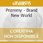 Prizmmy - Brand New World cd musicale di Prizmmy