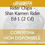 Rider Chips - Shin Kamen Rider Ed-1 (2 Cd) cd