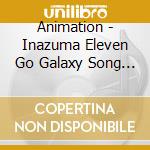 Animation - Inazuma Eleven Go Galaxy Song Collection (2 Cd) cd musicale di Animation