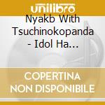 Nyakb With Tsuchinokopanda - Idol Ha Unyanya No Ken cd