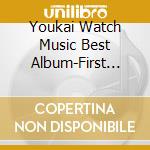 Youkai Watch Music Best Album-First Season- cd musicale di (Kids)
